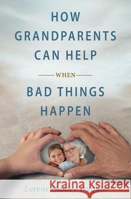 How Grandparents Can Help When Bad Things Happen Lorene Hanle 9781593257323 Word Among Us Press