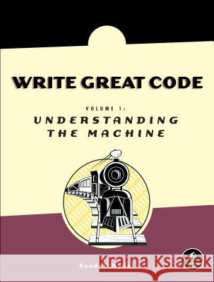 Write Great Code, Volume 1 Randall Hyde 9781593270032