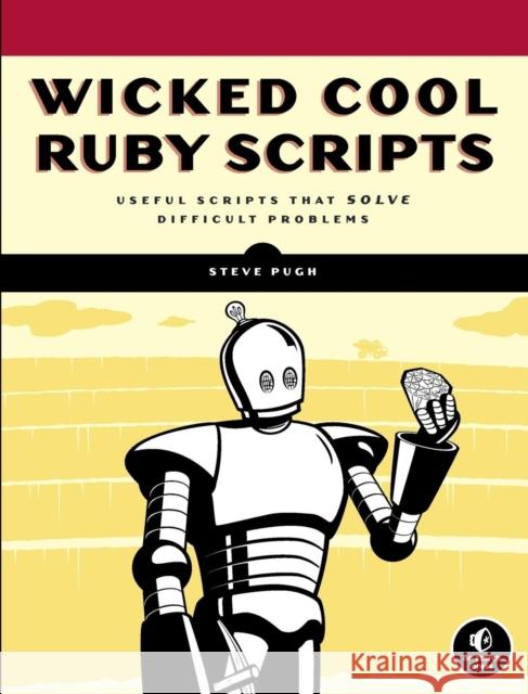 Wicked Cool Ruby Scripts Steve Pugh 9781593271824