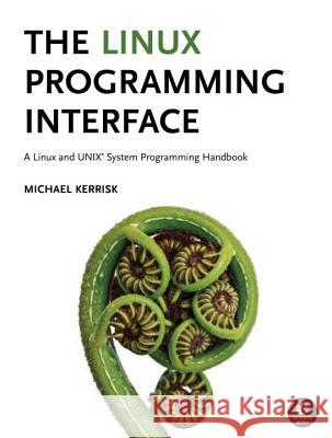 The Linux Programming Interface Michael Kerrisk 9781593272203 No Starch Press