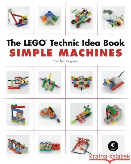 The Lego Technic Idea Book: Simple Machines Isogawa Yoshihito 9781593272777 