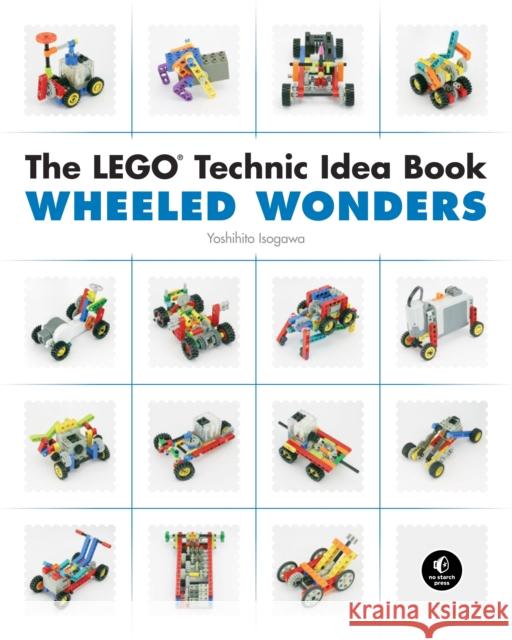 The LEGO Technic Idea Book: Wheeled Wonders Yoshihito Isogawa 9781593272784 No Starch Press,US