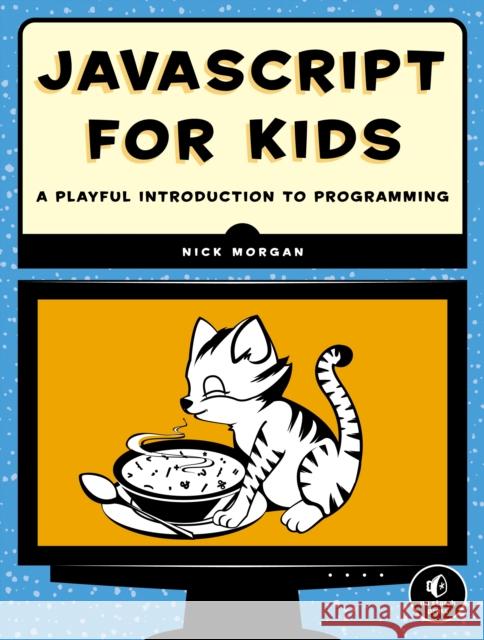 JavaScript for Kids Nick Morgan 9781593274085 No Starch Press,US