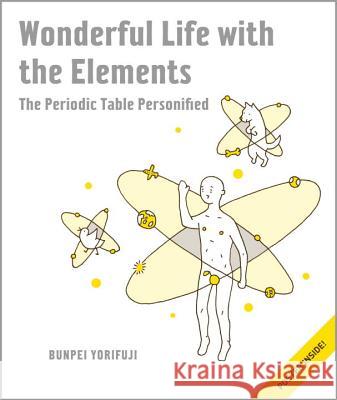Wonderful Life with the Elements: The Periodic Table Personified [With Poster] Yorifuji, Bunpei 9781593274238 No Starch Press