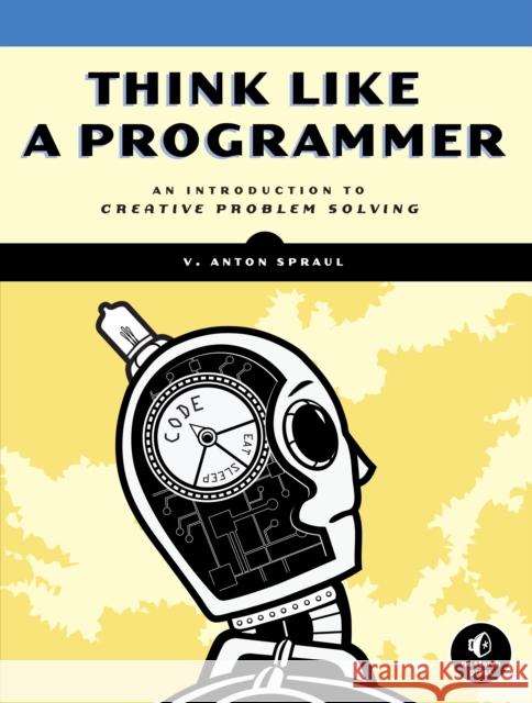 Think Like a Programmer V. Anton Spraul 9781593274245 No Starch Press,US