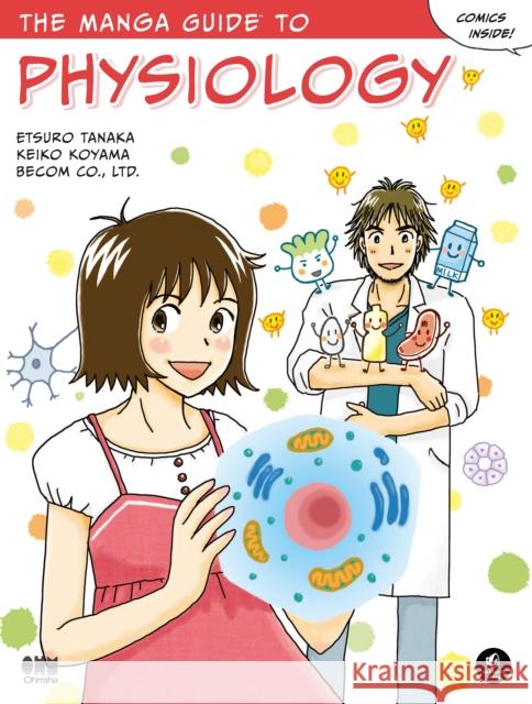 The Manga Guide to Physiology Etsuro Tanaka 9781593274405 No Starch Press,US