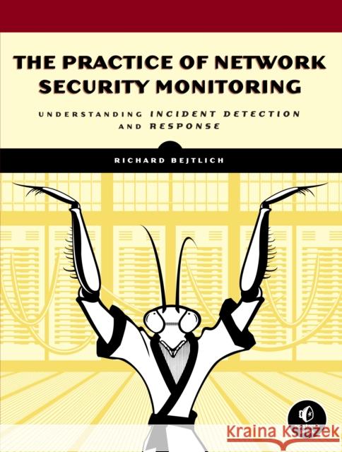 The Practice of Network Security Monitoring Richard Bejtlich 9781593275099 No Starch Press,US