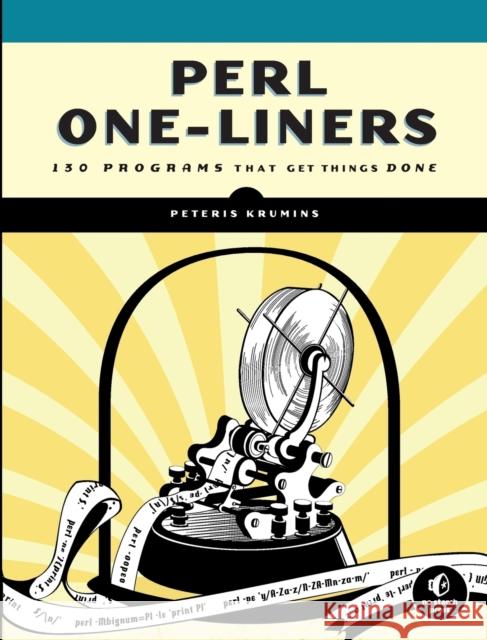 Perl One-Liners: 130 Programs That Get Things Done Peteris Krumins 9781593275204 0