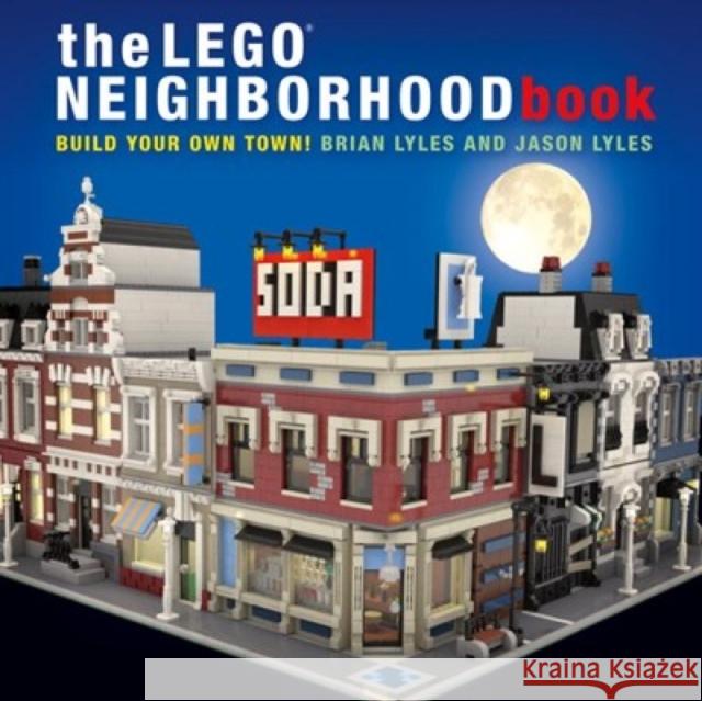 The LEGO Neighborhood Book: Build Your Own Town! Brian Lyles 9781593275716