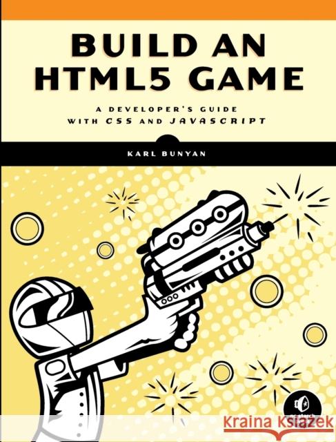 Build An Html5 Game Karl Bunyan 9781593275754 No Starch Press,US