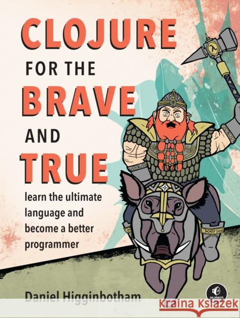 Clojure for the Brave and True Daniel Higginbotham 9781593275914 John Wiley & Sons