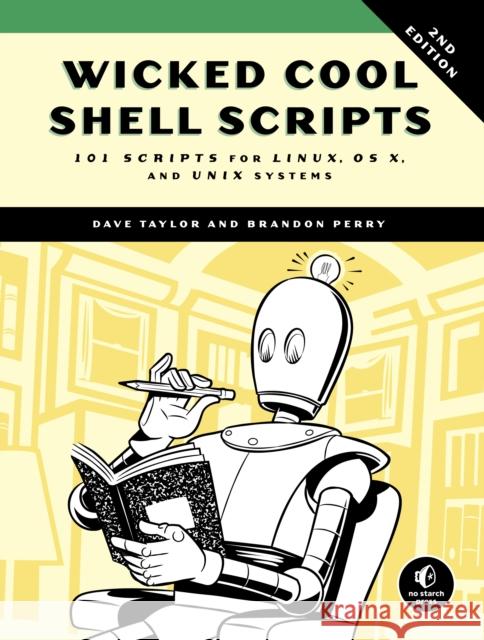 Wicked Cool Shell Scripts, 2nd Edition: 101 Scripts for Linux, OS X, and Unix Systems Taylor, Dave 9781593276027