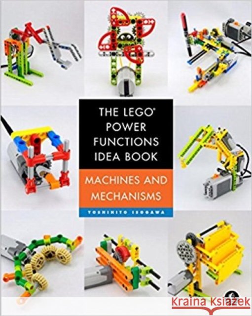The LEGO Power Functions Idea Book, Volume 1 Yoshihito Isogawa 9781593276881 No Starch Press,US