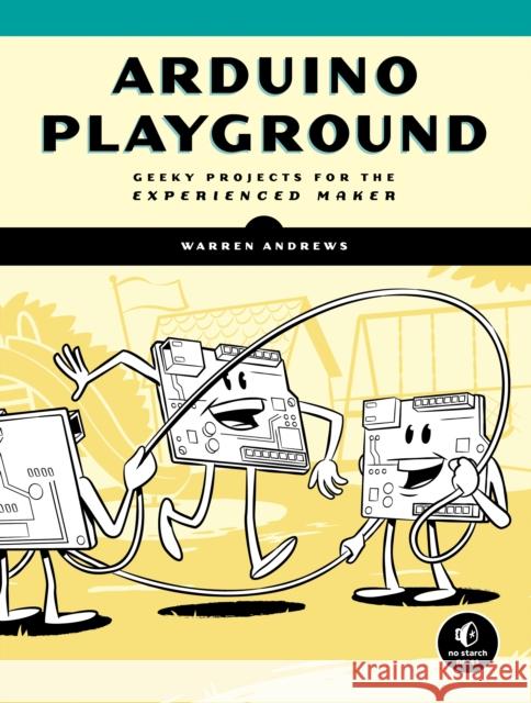 Arduino Playground: Geeky Projects for the Experienced Maker Andrews, Warren 9781593277444 No Starch Press