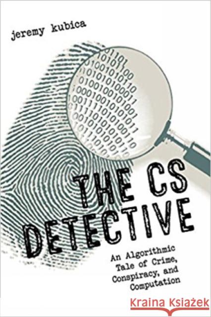 The CS Detective Jeremy Kubica 9781593277499 No Starch Press