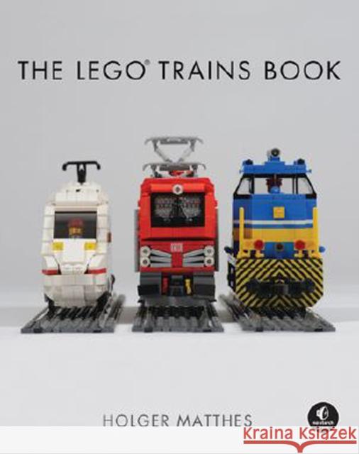 The LEGO Trains Book Holger Matthes 9781593278199 No Starch Press,US