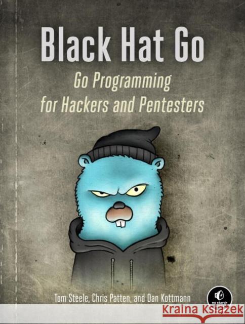 Black Hat Go: Go Programming For Hackers and Pentesters Dan Kottman 9781593278656 No Starch Press,US