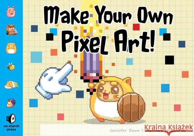 Make Your Own Pixel Art: Create Graphics for Games, Animations, and More! Dawe, Jennifer 9781593278861 No Starch Press