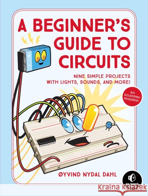 A Beginner's Guide to Circuits: Nine Simple Projects with Lights, Sounds, and More! Oyvind Nydal Dahl 9781593279042