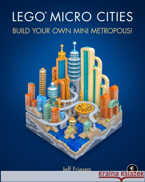 Lego Micro Cities: Build Your Own Mini Metropolis! Friesen, Jeff 9781593279424