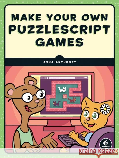 Make Your Own PuzzleScript Games Anna Anthropy 9781593279448 No Starch Press,US