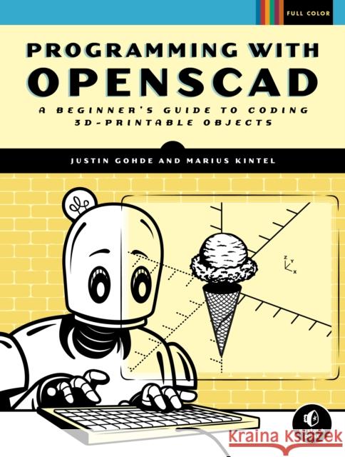 Programming with Openscad: A Beginner's Guide to Coding 3d-Printable Objects Gohde, Justin 9781593279547 No Starch Press