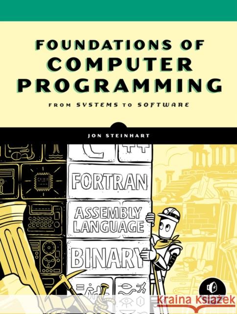 The Secret Life of Programs: Understand Computers - Craft Better Code Jon Steinhart 9781593279707 No Starch Press