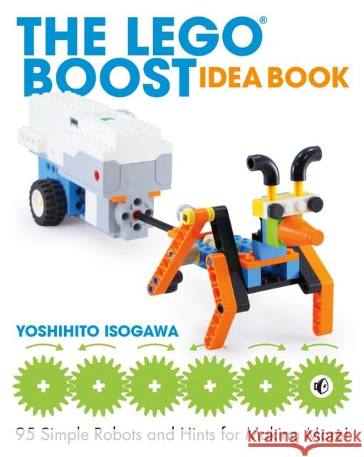 The Lego Boost Idea Book: 95 Simple Robots and Hints for Making More! Yoshihito Isogawa 9781593279844 No Starch Press,US