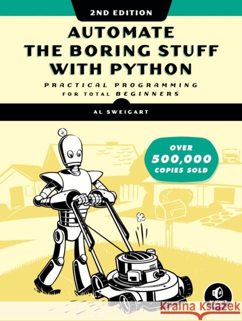 Automate the Boring Stuff with Python, 2nd Edition: Practical Programming for Total Beginners Sweigart, Al 9781593279929 No Starch Press,US