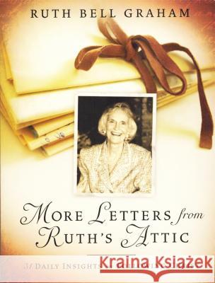 More Letters from Ruth's Attic: 31 Daily Insights on Following Christ Ruth Bell Graham 9781593285197