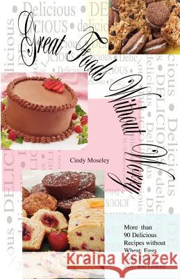 Great Foods Without Worry : More than 90 Delicious Recipes without Wheat, Cindy Moseley 9781593301163 