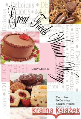 Great Foods Without Worry : More than 90 Delicious Recipes without Wheat, Cindy Moseley 9781593301170 Aventine Press