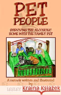 Pet People: Surviving The Alcoholic Home With The Family Pet Lesley Anne Schaffer 9781593304256