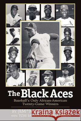 The Black Aces: Baseball's Only African-American Twenty-Game Winners Jim Mudcat Grant, Tom Sabellico, Pat O'Brien 9781593304874 Aventine Press