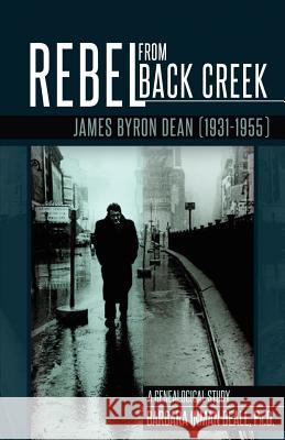 Rebel from Black Creek: James Byron Dean (1931-1955) Beall, Barbara Inman 9781593307677