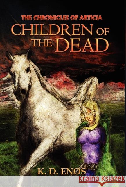 The Chronicles of Articia: Children of the Dead K D Enos 9781593307813 Aventine Press