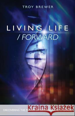 Living Life /Forward Troy a. Brewer 9781593308216