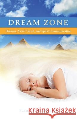 Dream Zone: Dreams, Astral Travel, and Spirit Communications Kuzmeskus, Elaine M. 9781593308452