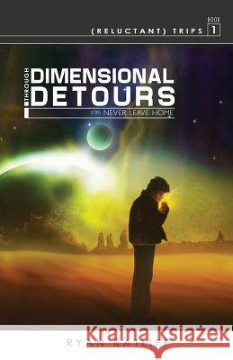 (Reluctant) Trips Book 1: Through Dimensional Detours Ryan Ratliff 9781593308537