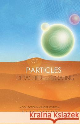 Of Particles Detached and Floating Ryan Ratliff 9781593308803