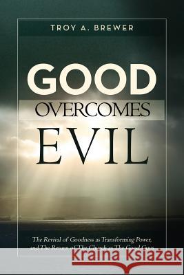 Good Overcomes Evil Troy a. Brewer 9781593308926