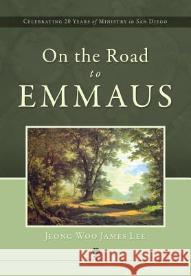 On the Road to Emmaus Jeomg Woo James Lee, Jeong Woo James Lee 9781593308940 Aventine Press