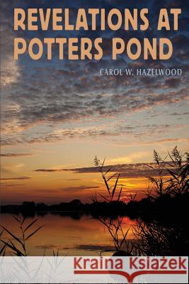 Revelations at Potters Pond Carol W Hazelwood 9781593308971