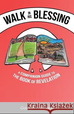 Walk in His Blessing: A Companion Guide to the Book of Revelation Gordon P. Magee 9781593309282 Aventine Press