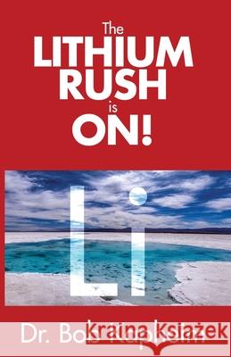 The Lithium Rush is On!: Li Bob Kapheim 9781593309800 Aventine Press