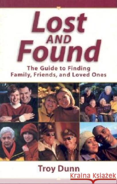 Lost and Found: The Guide to Finding Family, Friends, and Loved Ones Troy Dunn 9781593310288 Generations Network