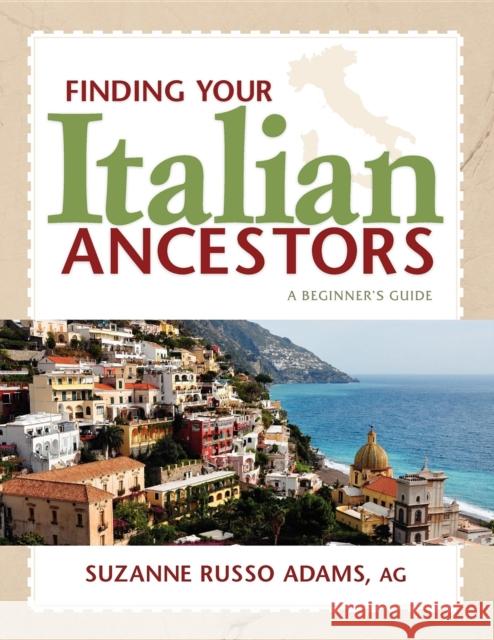 Finding Your Italian Ancestors: A Beginner's Guide Suzanne Russo Adams 9781593313241 Ancestry.com