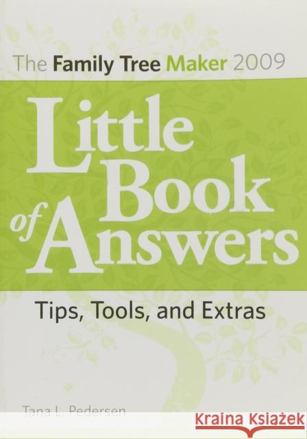 The Family Tree Maker 2009 Little Book of Answers: Tips, Tools, and Extras Pedersen, Tana L. 9781593313265