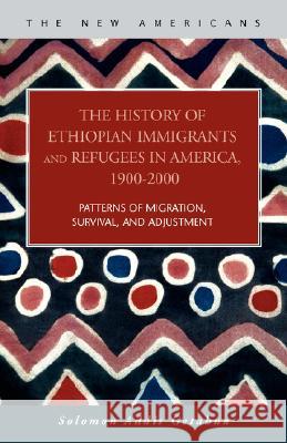 The History of Ethiopian Immigrants and Refugees in America, 1900-2000 Solomon Addis Getahun 9781593321512