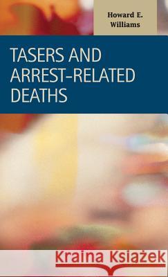 TASERs and Arrest-Related Deaths Howard E Williams 9781593327880 LFB Scholarly Publishing